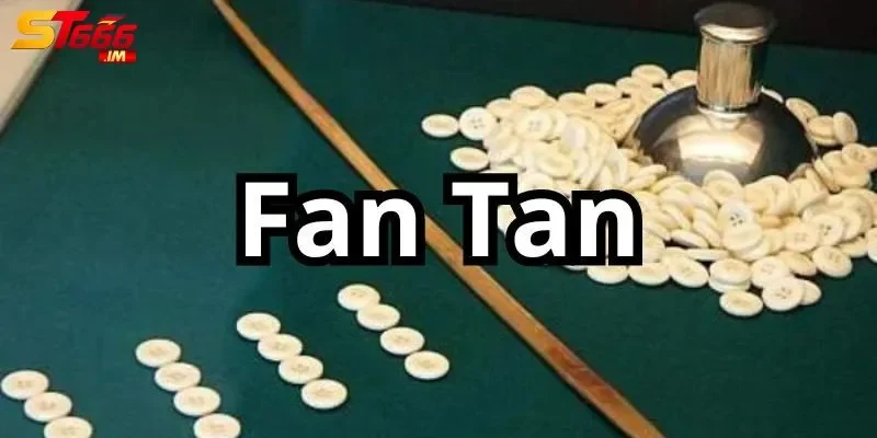 bài Fan Tan Bài Fan Tan là gì?