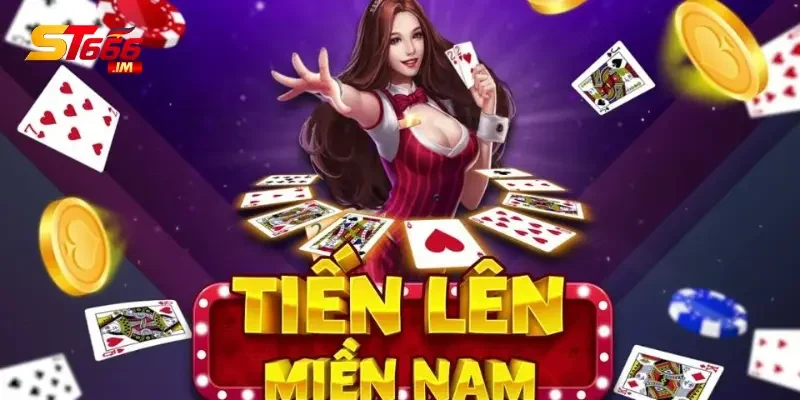 Tiến lên miền Nam - Game bài cá cược hấp dẫn nhất tại ST666 1 tiến lên miền Nam